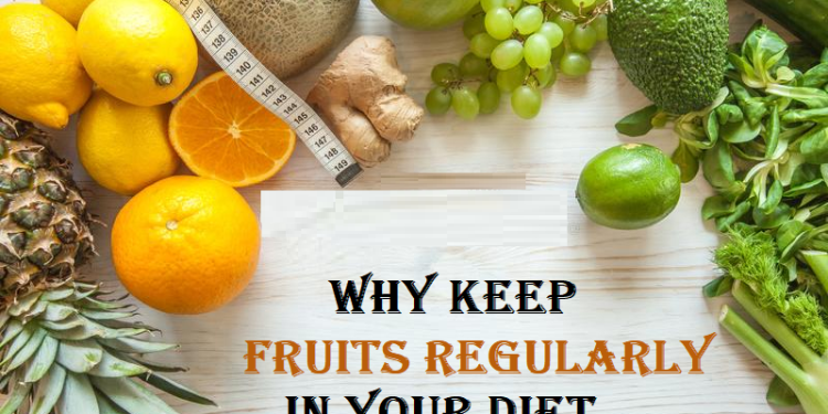 Why keep fruits regularly in your diet